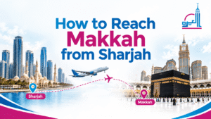 How to Reach Makkah from Sharjah